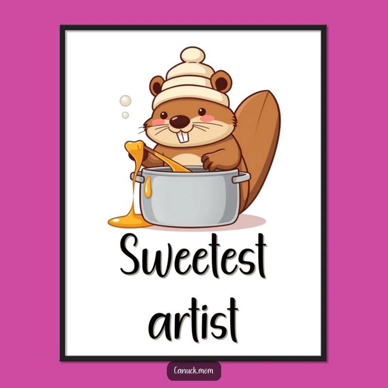 Funny Beaver Maple Syrup Poster: Canadian Toque Chef Art Gift